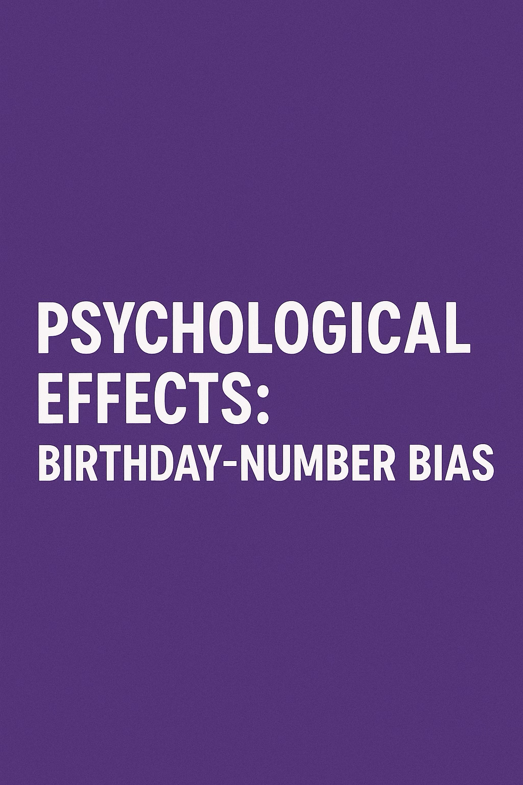 Psychological Effects: Birthday Number Bias