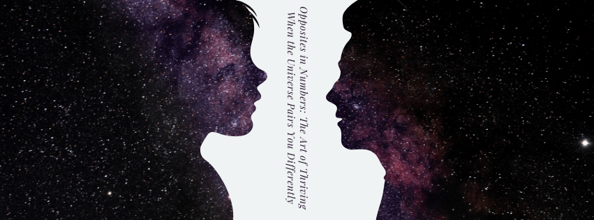 Opposites in Numbers: The Art of Thriving When the Universe Pairs You Differently