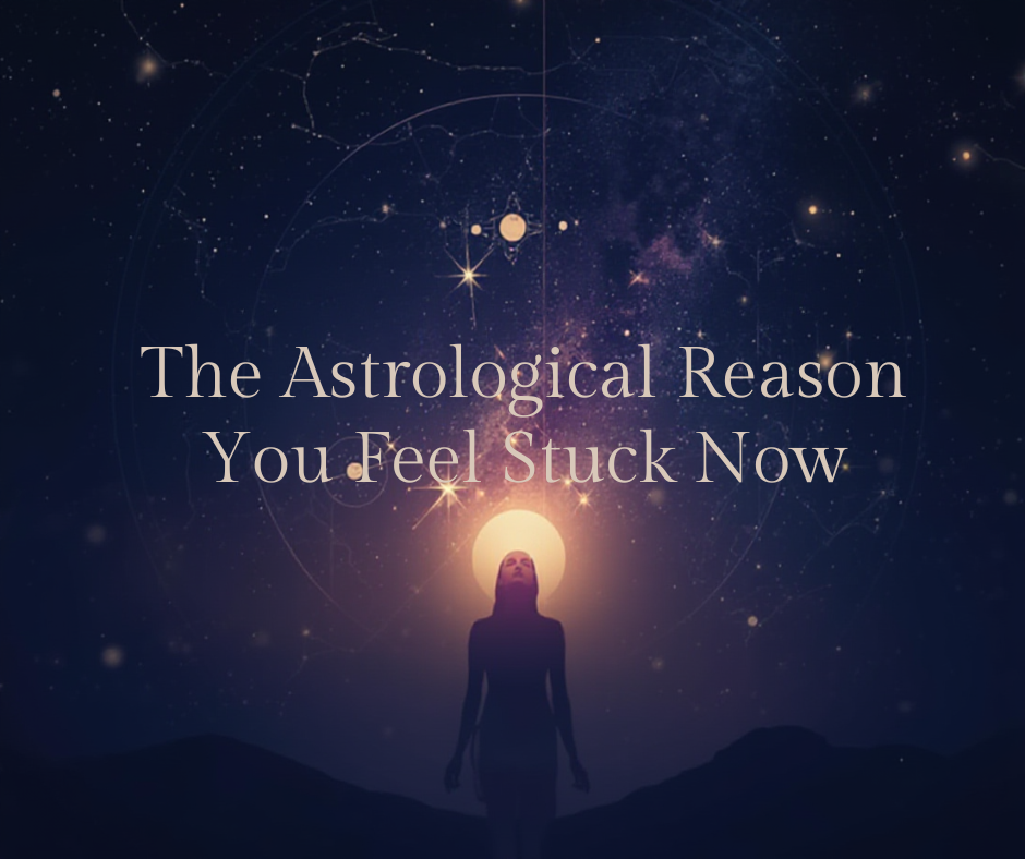 The Astrological Reason You Feel Stuck Right Now